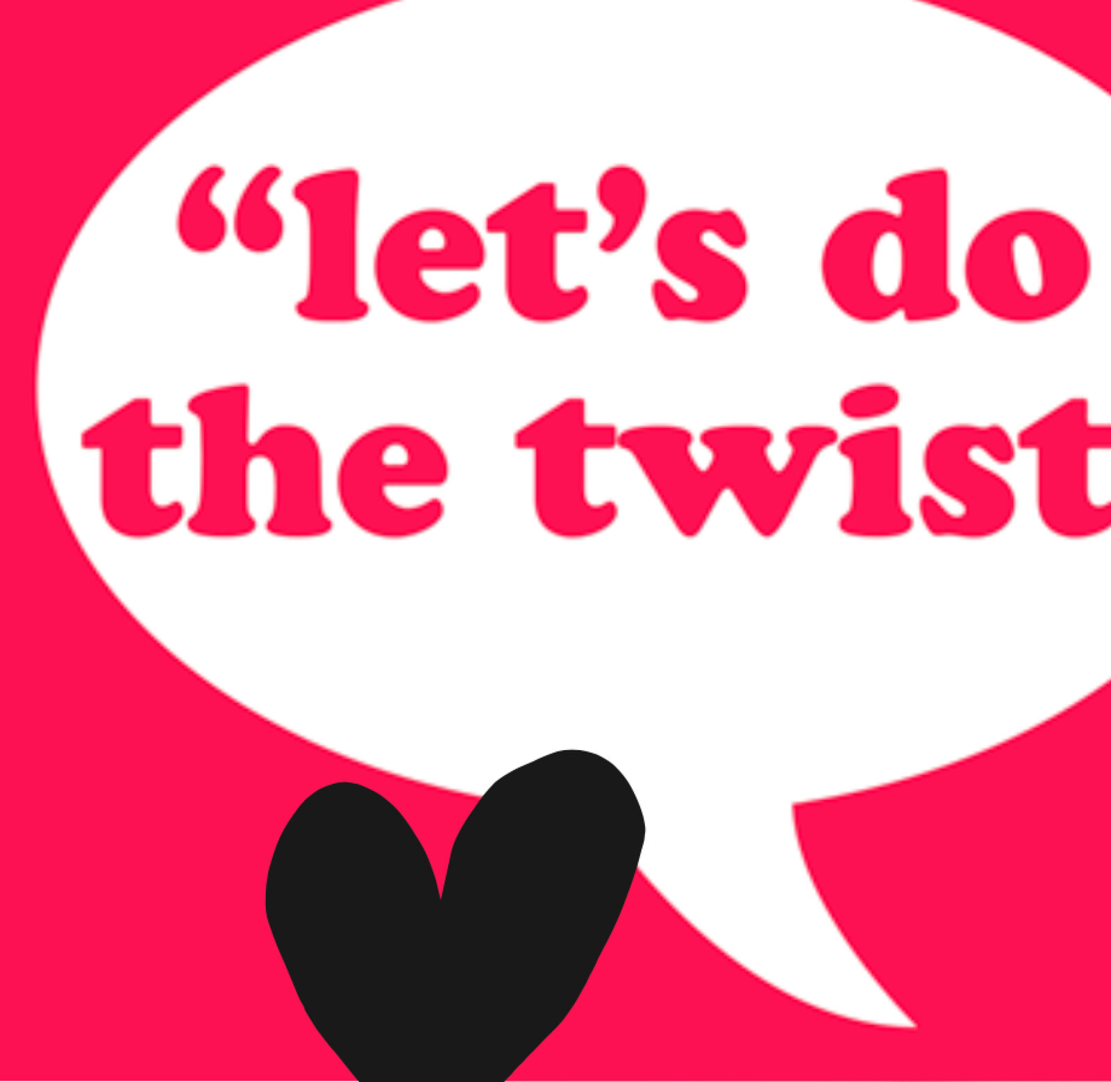 vtwonen quote-graphic: 'let's do the twist'